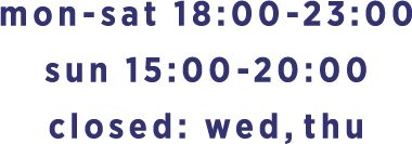 mon-sat 18:00-25:00 sun 15:00-22:00 closed: wed